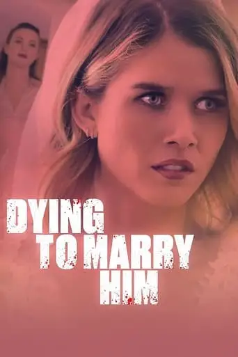 Dying To Marry Him (2021)