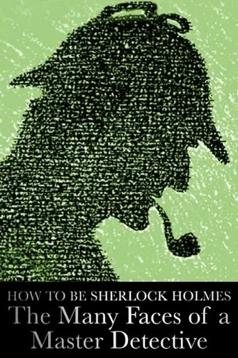 How to Be Sherlock Holmes: The Many Faces of a Master Detective (2014)