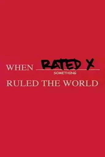 When Rated X Ruled The World (2004)