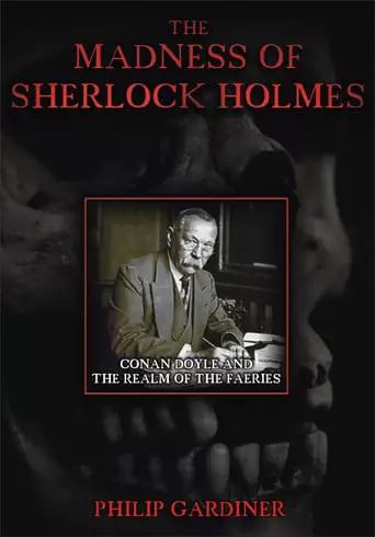 The Madness Of Sherlock Holmes: Conan Doyle And The Realm Of The Faeries (2007)