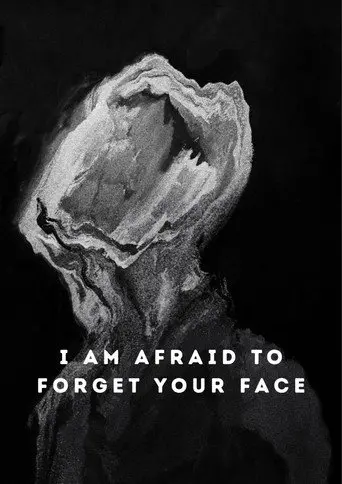 I Am Afraid to Forget Your Face (2020)