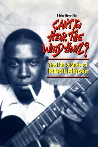 Can't You Hear The Wind Howl? The Life & Music Of Robert Johnson (1998)