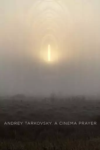 Andrey Tarkovsky. A Cinema Prayer (2019)