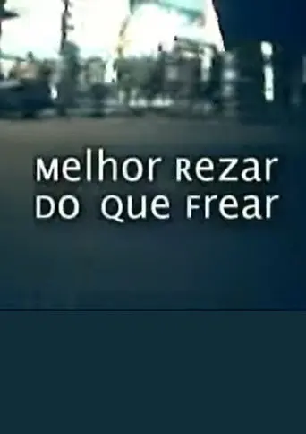 Melhor Rezar Do Que Frear (2005)