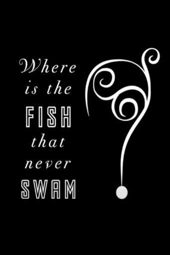 Where is the Fish that Never Swam? (2012)
