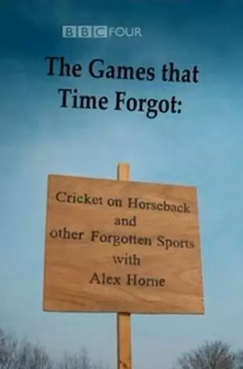 The Games That Time Forgot: Cricket On Horseback And Other Forgotten Sports (2010)