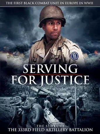 Serving For Justice: The Story Of The 333rd Field Artillery Battalion (2020)