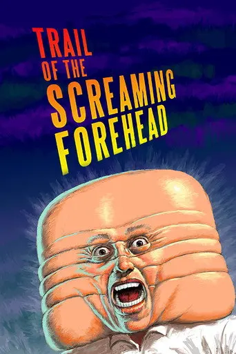 Trail of the Screaming Forehead (2007)