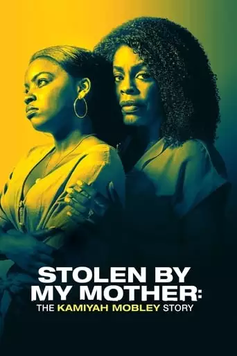 Stolen By My Mother: The Kamiyah Mobley Story (2020)