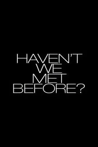Haven't We Met Before? (2013)
