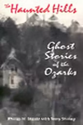The Haunted Hills: Ghost Stories Of The Ozarks (1994)