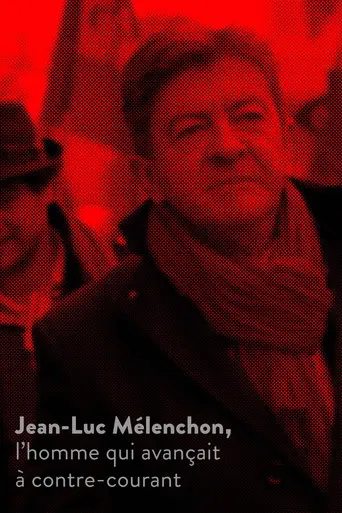 Jean-Luc Mélenchon, l’homme qui avançait à contre-courant (2017)