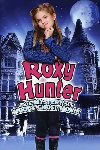 Roxy Hunter And The Mystery Of The Moody Ghost (2007)