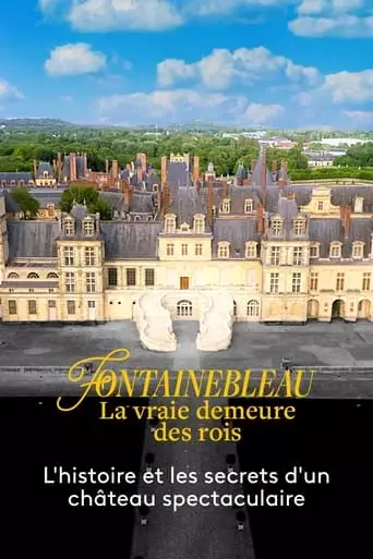 Fontainebleau, La Vraie Demeure Des Rois (2023)