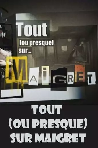 Tout (ou presque) sur Maigret (2009)