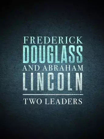 Frederick Douglass And Abraham Lincoln: Two Leaders (2023)