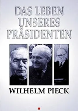 Wilhelm Pieck - Das Leben unseres Präsidenten (1952)