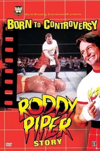 Born To Controversy: The Roddy Piper Story (2006)