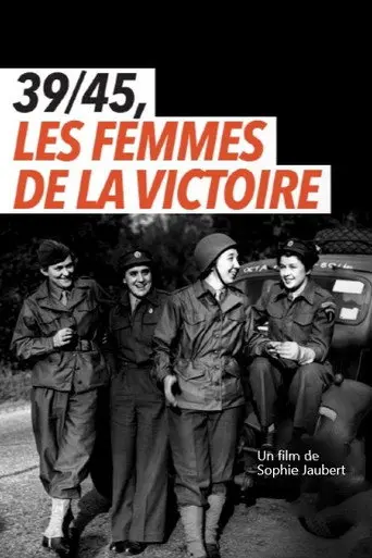 39/45, les femmes de la victoire (2021)
