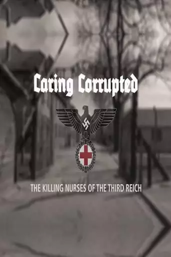 Caring Corrupted: The Killing Nurses Of The Third Reich (2017)