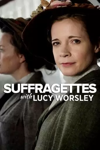 Suffragettes, With Lucy Worsley (2018)