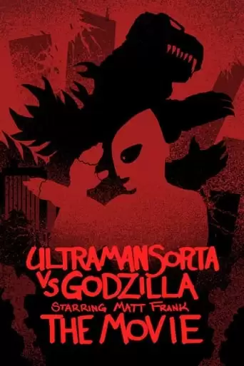 Ultraman Sorta Vs. Godzilla Starring Matt Frank: The Movie (2022)