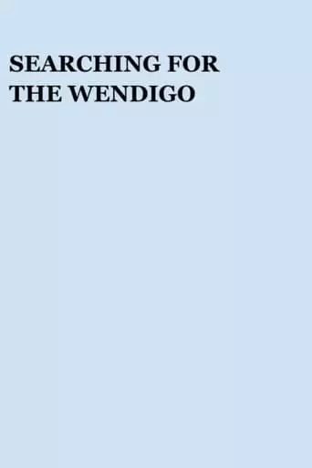 Searching for the Wendigo (2002)