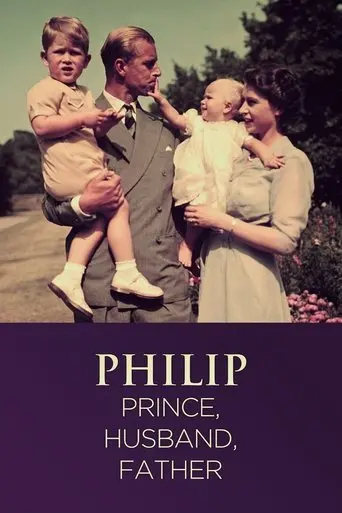 Philip: Prince, Husband, Father (2021)