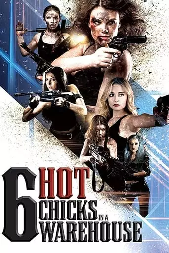 Six Hot Chicks In A Warehouse (2019)