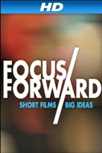 Focus Forward: Short Films, Big Ideas (2012)