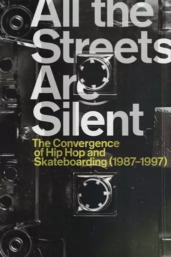 All The Streets Are Silent: The Convergence Of Hip Hop And Skateboarding (1987-1997) (2021)