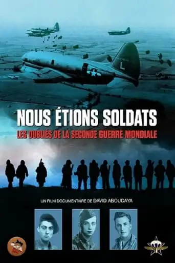 Nous Etions Soldats - Les Oublies De La Seconde Guerre Mondiale (2024)