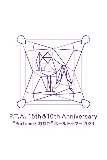 P.T.A. 15th & 10th Anniversary 'Perfume and You' Hall Tour 2023 (2024)