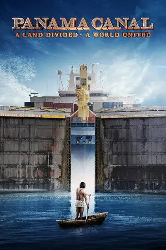 Panama Canal: A Land Divided ~ A World United (2019)