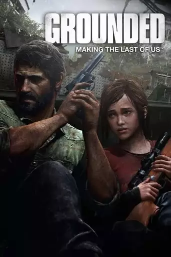 Grounded: Making The Last Of Us (2013)