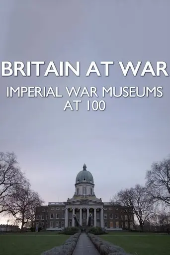 Britain at War: Imperial War Museums at 100 (2017)