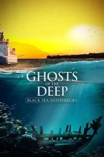 Ghosts Of The Deep: Black Sea Shipwrecks (2019)