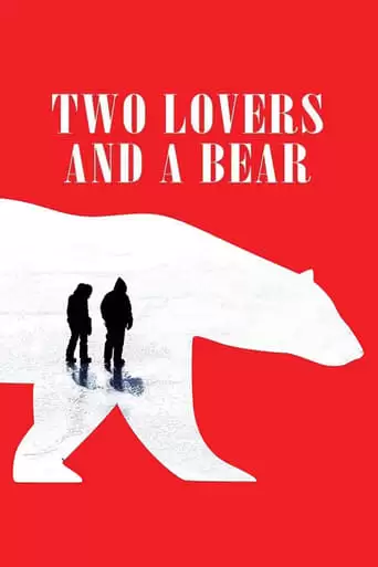 Two Lovers And A Bear (2016)