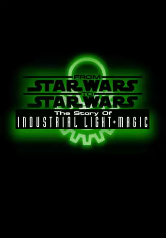 From Star Wars To Star Wars: The Story Of Industrial Light & Magic (1999)