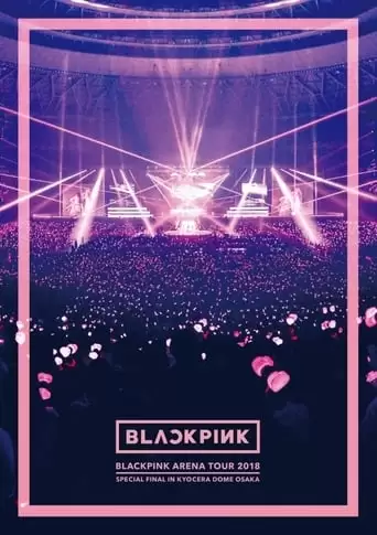 BLACKPINK: Arena Tour 2018 'Special Final In Kyocera Dome Osaka' (2019)