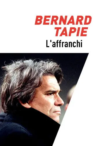 Bernard Tapie, l'affranchi (2019)