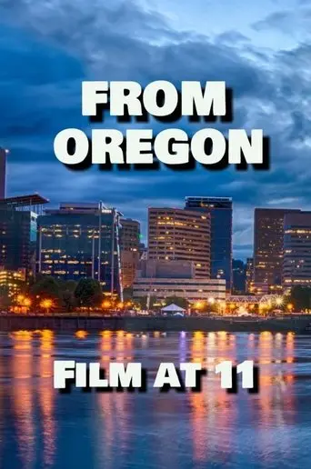 From Oregon, Film at 11 (2017)