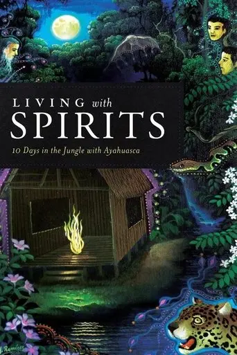 Living With Spirits: 10 Days In The Jungle With Ayahuasca (2013)