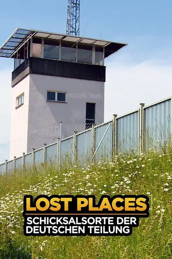 Lost Places - Schicksalsorte der deutschen Teilung (2019)