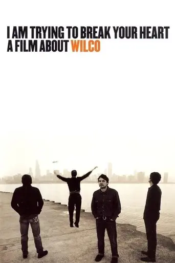 I Am Trying to Break Your Heart: A Film About Wilco (2002)