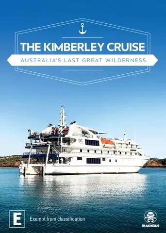 The Kimberley Cruise - Australia's Last Great Wilderness (2019)