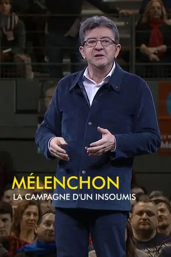 Mélenchon, la campagne d'un insoumis (2017)