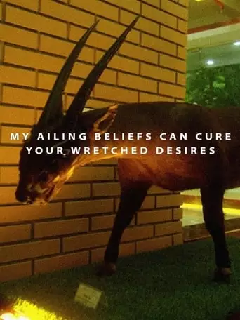 My Ailing Beliefs Can Cure Your Wretched Desires (2017)