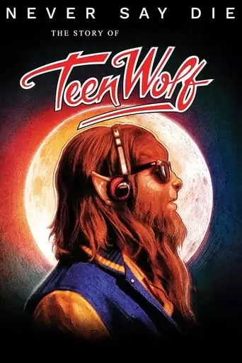 Teen Wolf: Never. Say. Die. The Story Of Teen Wolf (2017)
