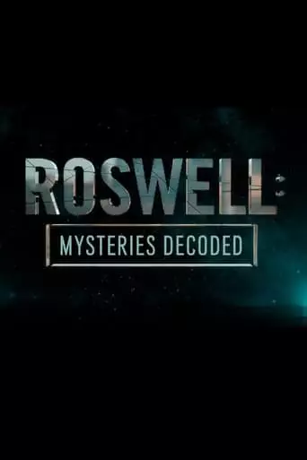 Roswell Mysteries Decoded (2019)